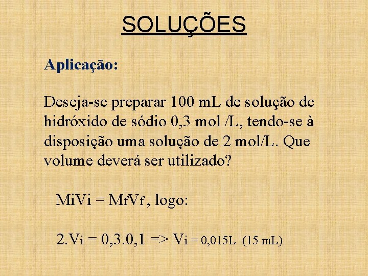 SOLUÇÕES Aplicação: Deseja-se preparar 100 m. L de solução de hidróxido de sódio 0,