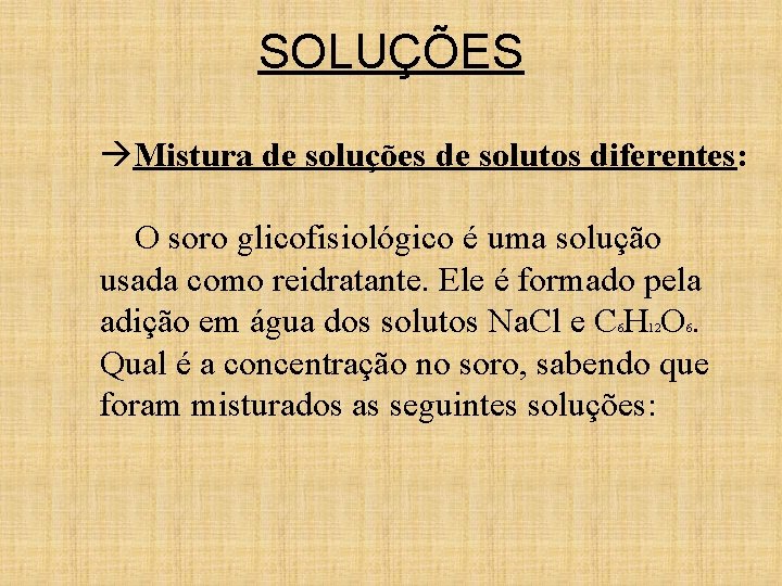 SOLUÇÕES Mistura de soluções de solutos diferentes: O soro glicofisiológico é uma solução usada