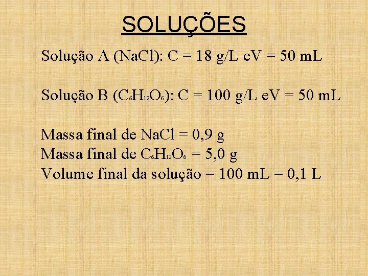 SOLUÇÕES Solução A (Na. Cl): C = 18 g/L e. V = 50 m.