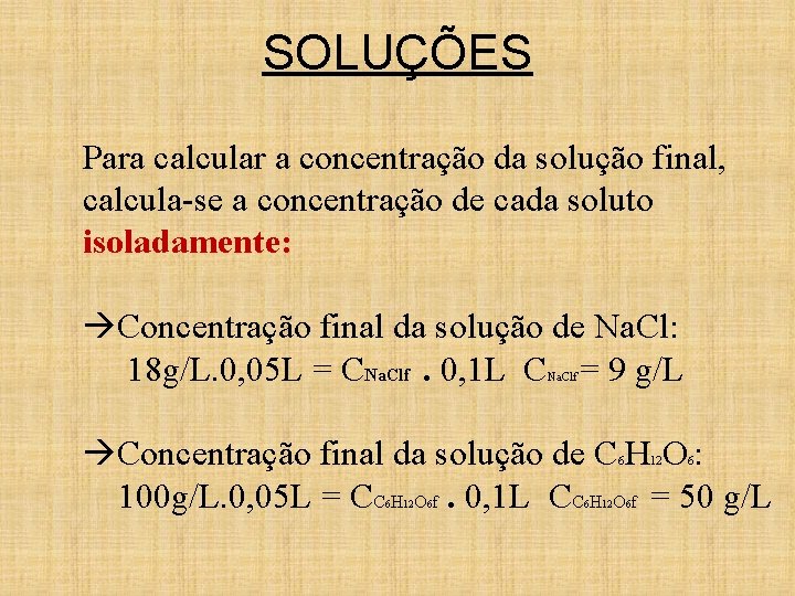 SOLUÇÕES Para calcular a concentração da solução final, calcula-se a concentração de cada soluto