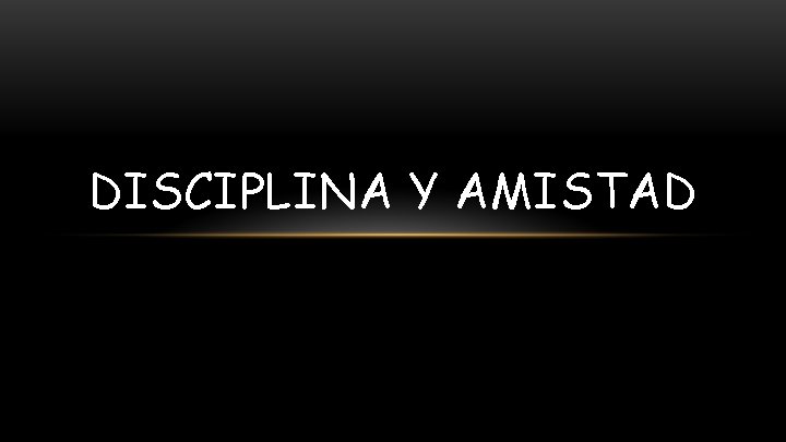 DISCIPLINA Y AMISTAD 