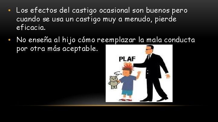  • Los efectos del castigo ocasional son buenos pero cuando se usa un