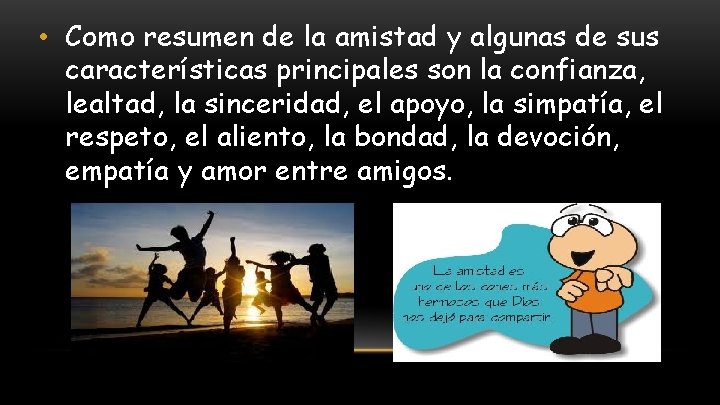  • Como resumen de la amistad y algunas de sus características principales son