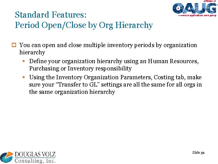 Standard Features: Period Open/Close by Org Hierarchy p You can open and close multiple