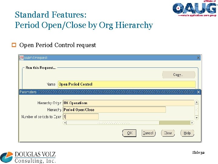 Standard Features: Period Open/Close by Org Hierarchy p Open Period Control request Slide 32 Standard Features: Period Open/Close by Org Hierarchy p Open Period Control request Slide 32