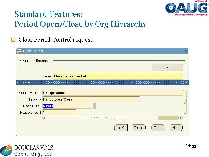 Standard Features: Period Open/Close by Org Hierarchy p Close Period Control request Slide 33 Standard Features: Period Open/Close by Org Hierarchy p Close Period Control request Slide 33