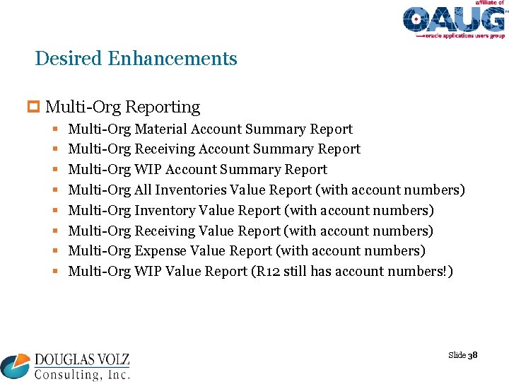 Desired Enhancements p Multi-Org Reporting § § § § Multi-Org Material Account Summary Report Desired Enhancements p Multi-Org Reporting § § § § Multi-Org Material Account Summary Report