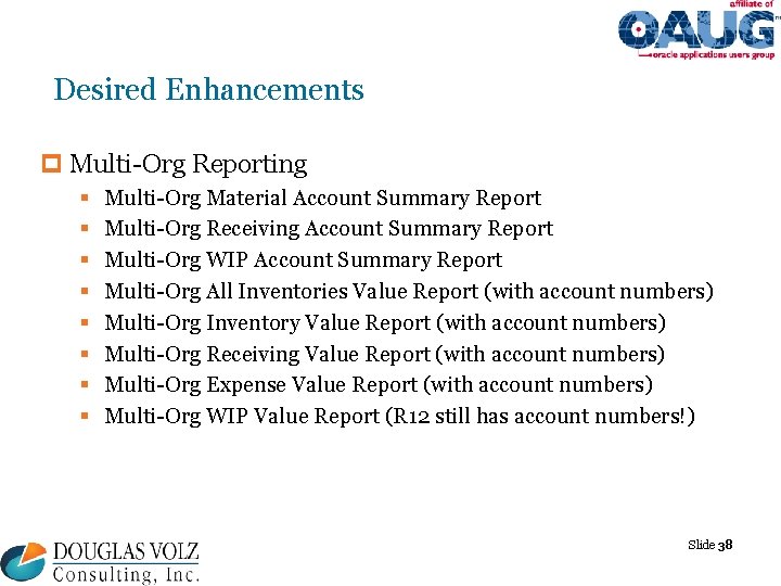 Desired Enhancements p Multi-Org Reporting § § § § Multi-Org Material Account Summary Report