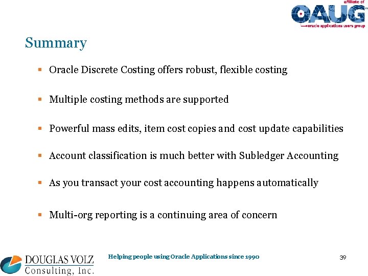 Summary § Oracle Discrete Costing offers robust, flexible costing § Multiple costing methods are