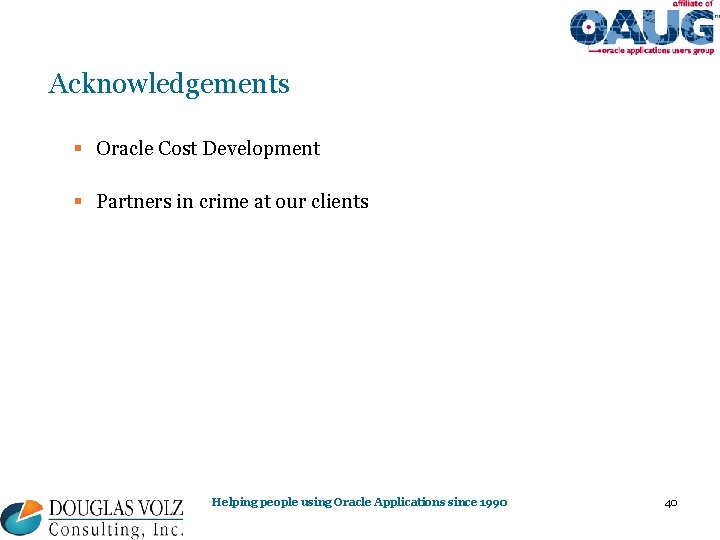 Acknowledgements § Oracle Cost Development § Partners in crime at our clients Helping people Acknowledgements § Oracle Cost Development § Partners in crime at our clients Helping people