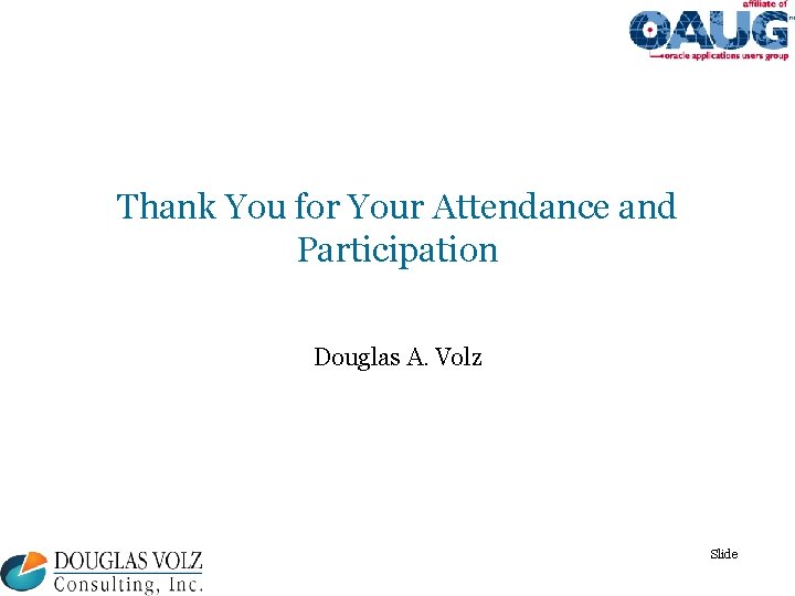 Thank You for Your Attendance and Participation Douglas A. Volz Slide 