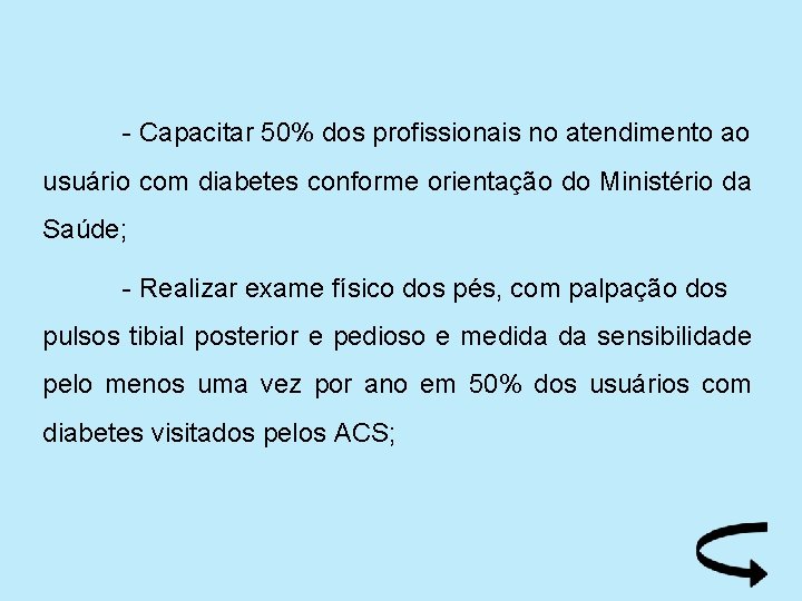 - Capacitar 50% dos profissionais no atendimento ao usuário com diabetes conforme orientação do