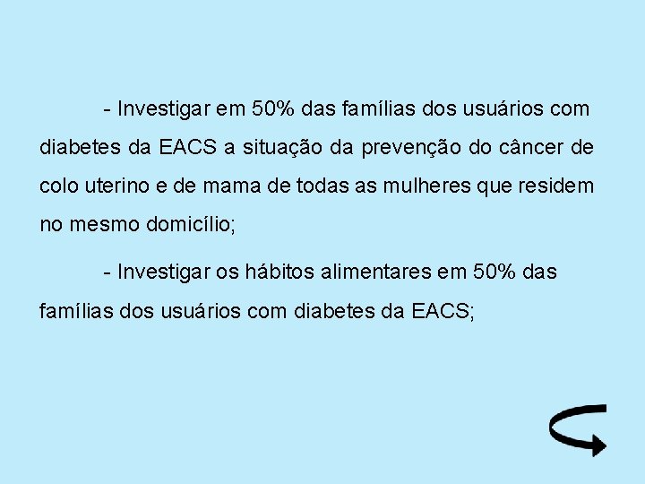 - Investigar em 50% das famílias dos usuários com diabetes da EACS a situação