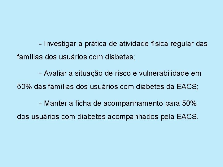 - Investigar a prática de atividade física regular das famílias dos usuários com diabetes;