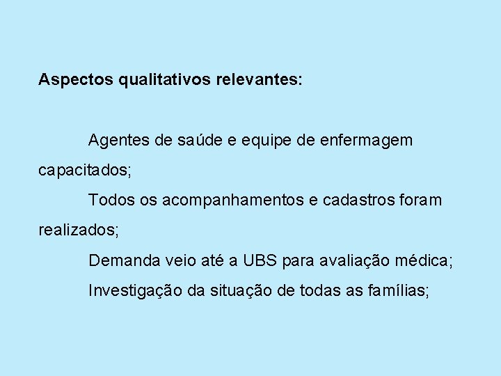 Aspectos qualitativos relevantes: Agentes de saúde e equipe de enfermagem capacitados; Todos os acompanhamentos