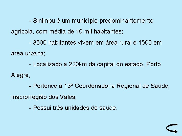 - Sinimbu é um município predominantemente agrícola, com média de 10 mil habitantes; -