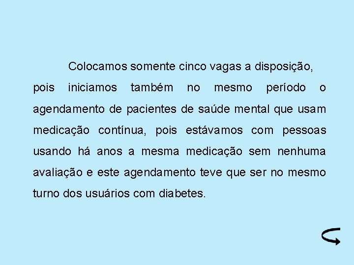 Colocamos somente cinco vagas a disposição, pois iniciamos também no mesmo período o agendamento