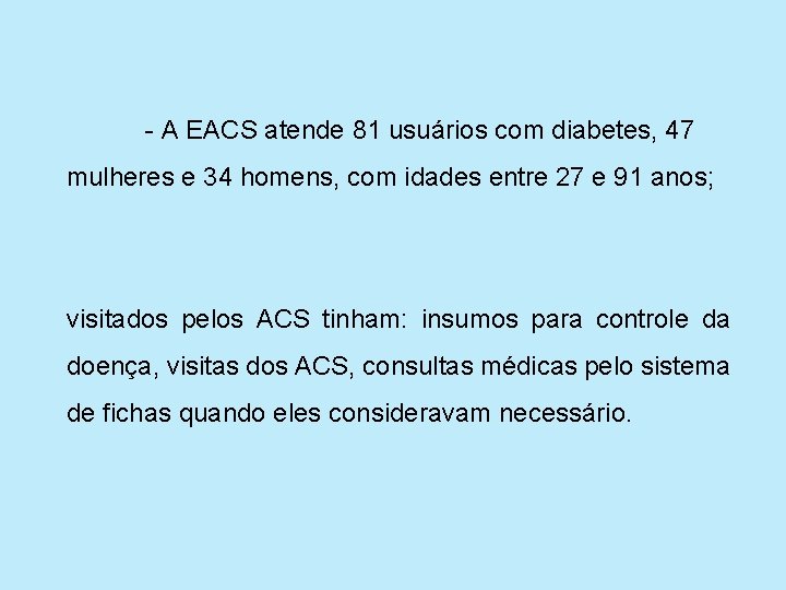 - A EACS atende 81 usuários com diabetes, 47 mulheres e 34 homens, com