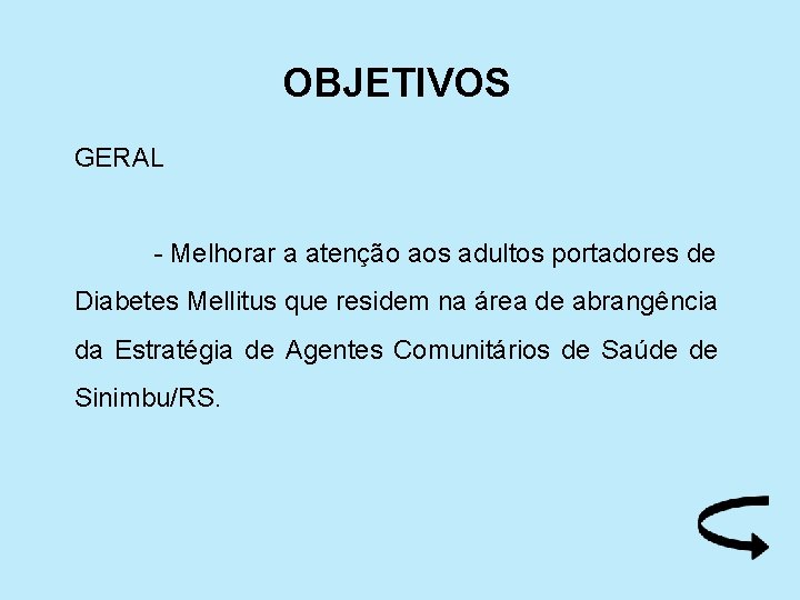 OBJETIVOS GERAL - Melhorar a atenção aos adultos portadores de Diabetes Mellitus que residem