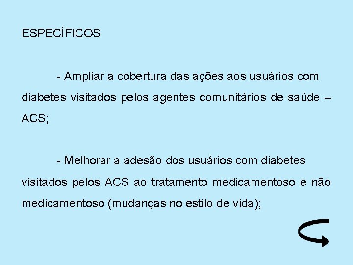 ESPECÍFICOS - Ampliar a cobertura das ações aos usuários com diabetes visitados pelos agentes