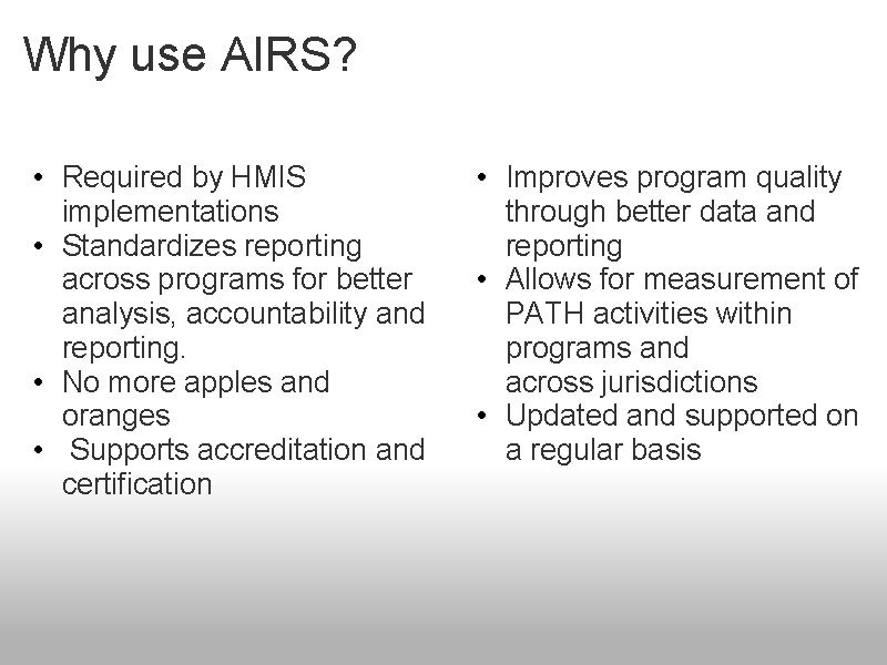 Why use AIRS? • Required by HMIS implementations • Standardizes reporting across programs for