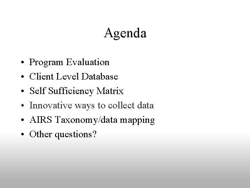 Agenda • • • Program Evaluation Client Level Database Self Sufficiency Matrix Innovative ways