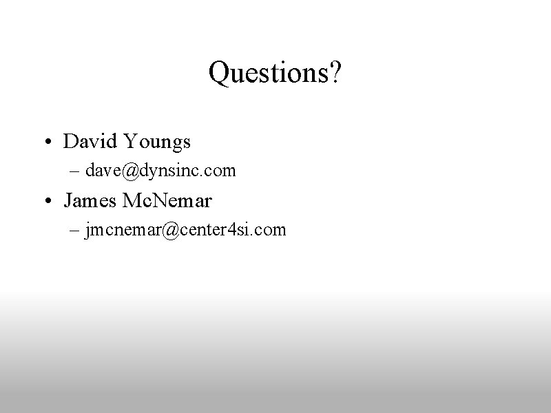 Questions? • David Youngs – dave@dynsinc. com • James Mc. Nemar – jmcnemar@center 4