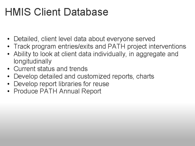 HMIS Client Database • Detailed, client level data about everyone served • Track program