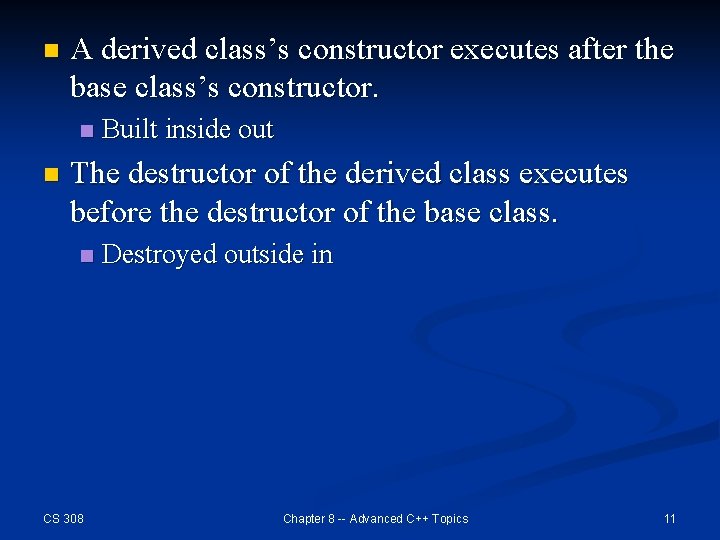 n A derived class’s constructor executes after the base class’s constructor. n n Built
