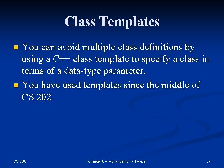 Class Templates You can avoid multiple class definitions by using a C++ class template