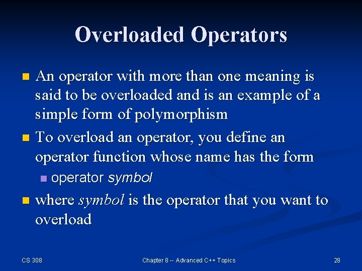 Overloaded Operators An operator with more than one meaning is said to be overloaded