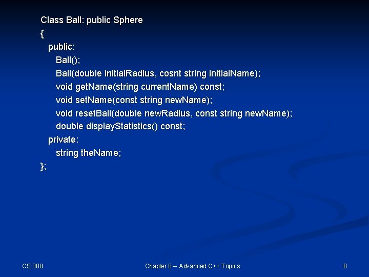 Class Ball: public Sphere { public: Ball(); Ball(double initial. Radius, cosnt string initial. Name);