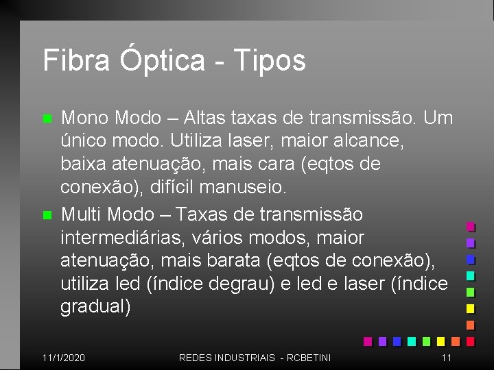 Fibra Óptica - Tipos n n Mono Modo – Altas taxas de transmissão. Um