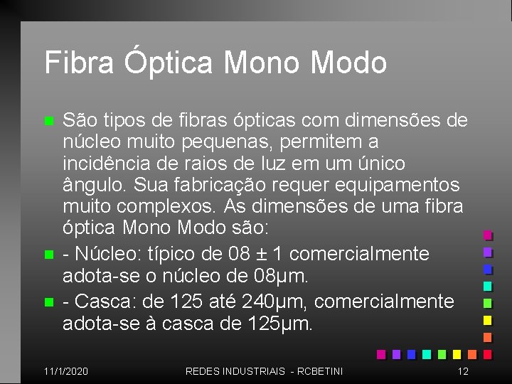 Fibra Óptica Mono Modo n n n São tipos de fibras ópticas com dimensões