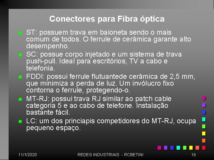 Conectores para Fibra óptica n n n ST: possuem trava em baioneta sendo o