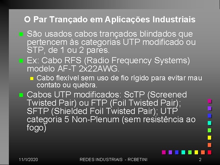 O Par Trançado em Aplicações Industriais n n São usados cabos trançados blindados que