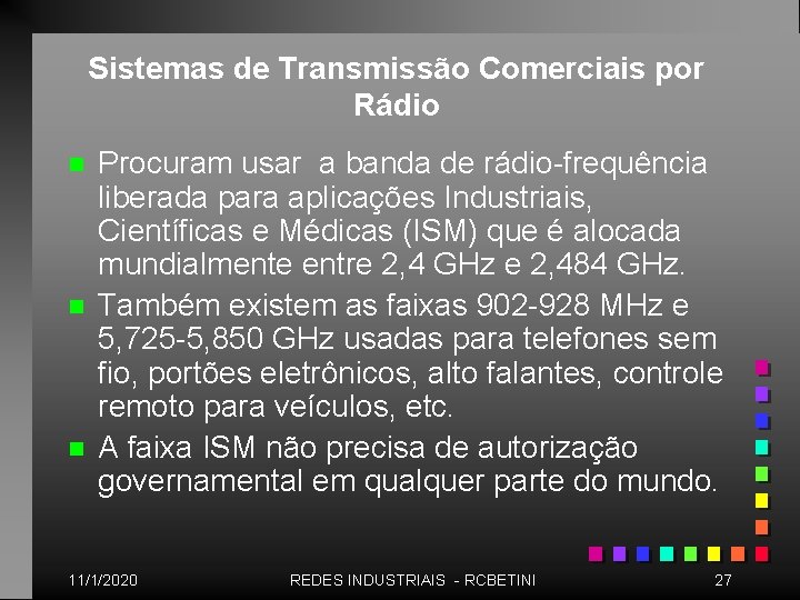 Sistemas de Transmissão Comerciais por Rádio n n n Procuram usar a banda de