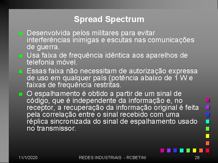 Spread Spectrum n n Desenvolvida pelos militares para evitar interferências inimigas e escutas nas