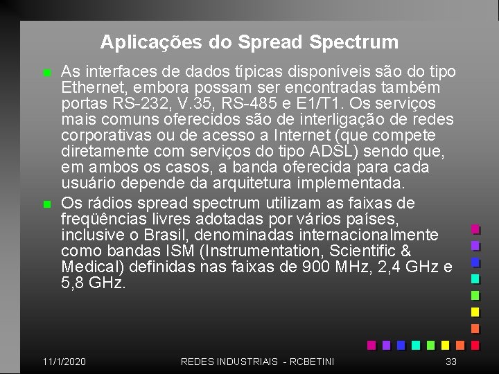 Aplicações do Spread Spectrum n n As interfaces de dados típicas disponíveis são do