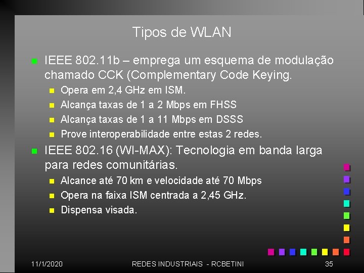 Tipos de WLAN n IEEE 802. 11 b – emprega um esquema de modulação