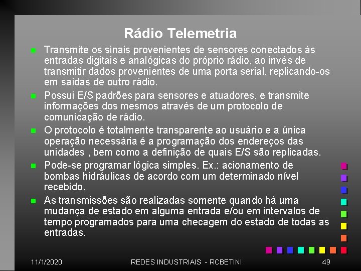 Rádio Telemetria n n n Transmite os sinais provenientes de sensores conectados às entradas