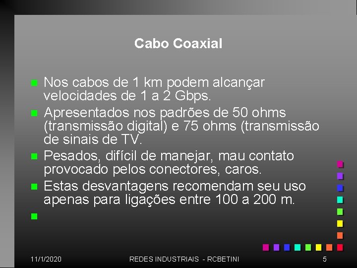 Cabo Coaxial n n n Nos cabos de 1 km podem alcançar velocidades de