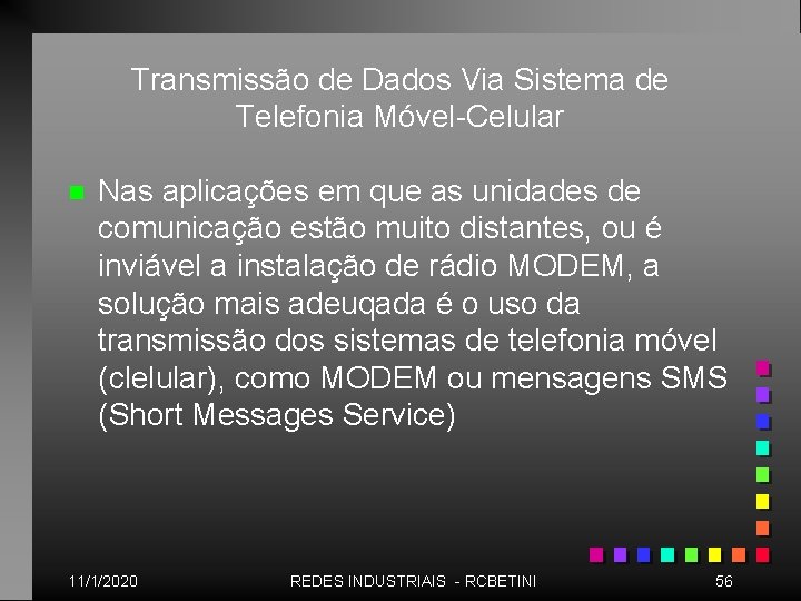 Transmissão de Dados Via Sistema de Telefonia Móvel-Celular n Nas aplicações em que as