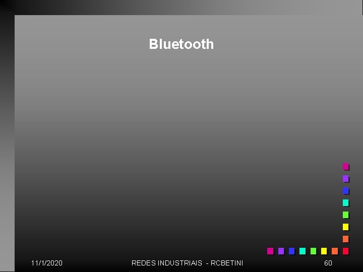 Bluetooth 11/1/2020 REDES INDUSTRIAIS - RCBETINI 60 