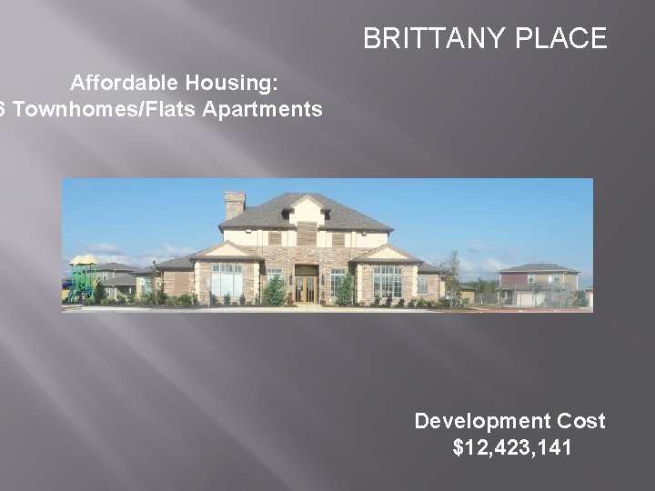 BRITTANY PLACE Affordable Housing: 6 Townhomes/Flats Apartments Development Cost $12, 423, 141 