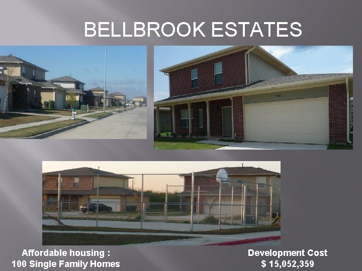 BELLBROOK ESTATES Affordable housing : 100 Single Family Homes Development Cost $ 15, 052,