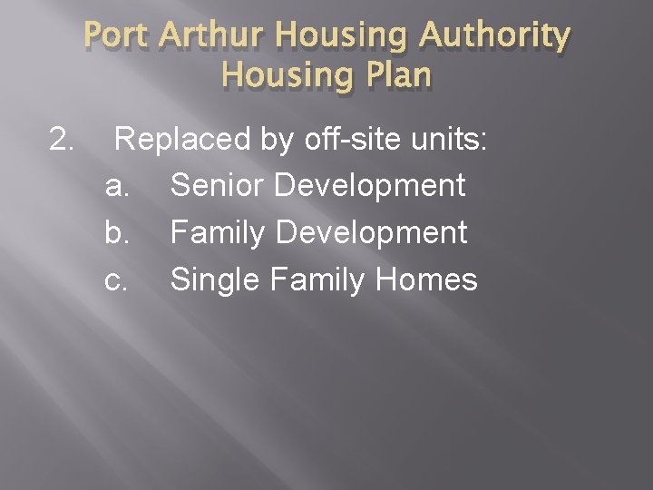 Port Arthur Housing Authority Housing Plan 2. Replaced by off-site units: a. Senior Development