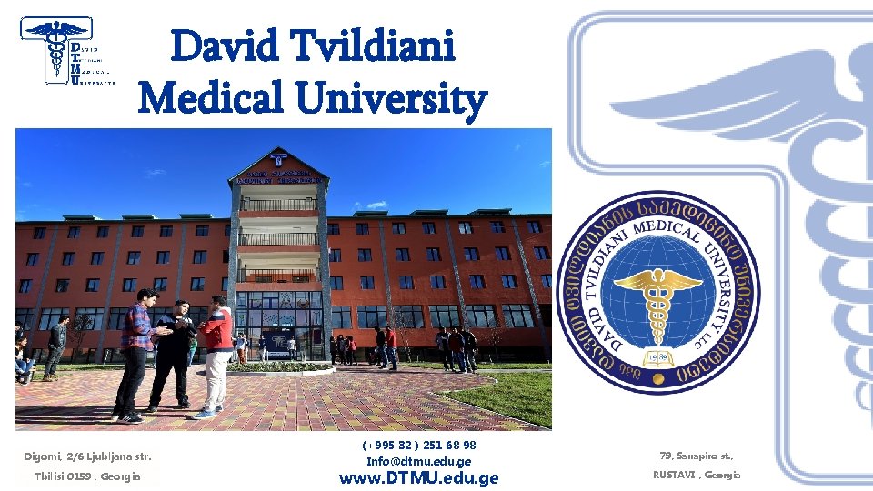 David Tvildiani Medical University Digomi, 2/6 Ljubljana str. Tbilisi 0159 , Georgia (+995 32