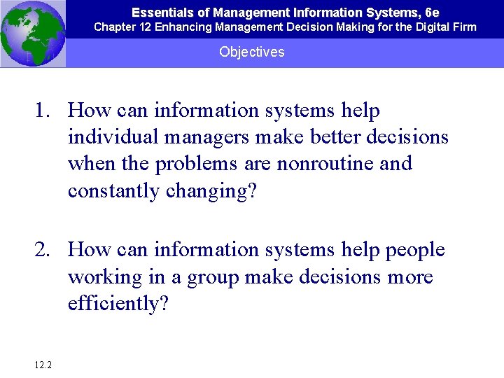 Essentials of Management Information Systems, 6 e Chapter 12 Enhancing Management Decision Making for