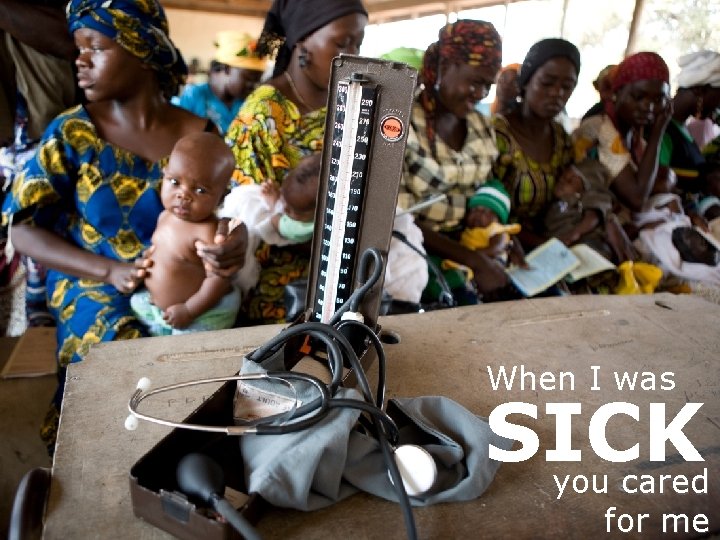 When I was SICK you cared for me 